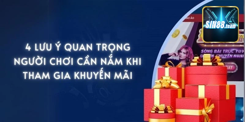 Người chơi cần nắm 4 lưu ý sau nếu muốn tham gia khuyến mãi ở sin88