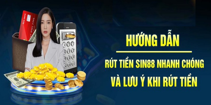 Rút tiền sin88 nhanh chóng với 2 hình thức quen thuộc